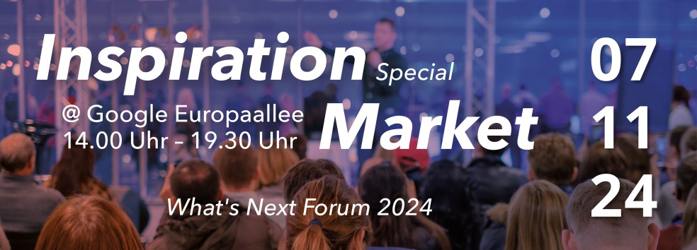 Archiv - Inspiration Market Zürich @ What's Next Forum (NEU!)